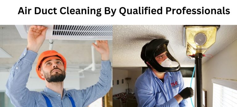 Air Duct Cleaning by Qualified Professionals